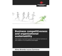 Business competitiveness and organizational sustainability: The impact of product quality and customer service on the creation of competitive advantages