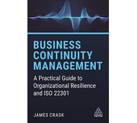 Business Continuity Management: A Practical Guide to Organizational Resilience and ISO 22301