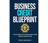 Business Credit Blueprint: How to Build and Leverage Business Credit Without Using Your SSN” Ernie