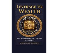 Business Credit Empire Blueprint: Leverage To Wealth