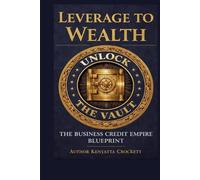 Business Credit Empire Blueprint: Leverage To Wealth