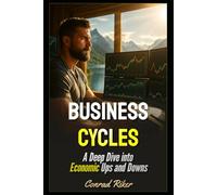 Business Cycles: A Deep Dive into Economic Ups and Downs (Redpilled Rational (satire))