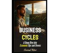 Business Cycles: A Deep Dive into Economic Ups and Downs (Redpilled Rational (satire))