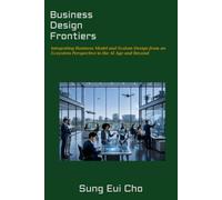 Business Design Frontiers: Integrating Business Model and System Design from an Ecosystem Perspective in the AI Age and Beyond