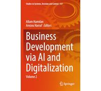 Business Development via AI and Digitalization: Volume 2: 537 (Studies in Systems, Decision and Control, 537)
