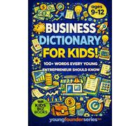 Business Dictionary for Kids!: 100+ Words That Every Young Entrepreneur Should Know: 3 (Young Founder Series)