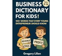 Business Dictionary for Kids!: 100+ Words That Every Young Entrepreneur Should Know (Business Books for Kids)