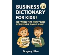 Business Dictionary for Kids!: 100+ Words That Every Young Entrepreneur Should Know (Business Books for Kids)