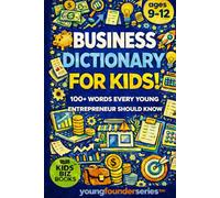 Business Dictionary for Kids!: 100+ Words That Every Young Entrepreneur Should Know (Young Founder Series)
