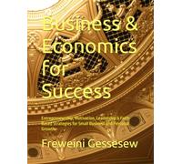Business & Economics for Success: Entrepreneurship, Motivation, Leadership & Faith-Based Strategies for Small Business and Personal Growth