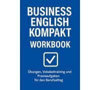 Business-Englisch kompakt: 30 Phrasen, die dich im Job sicherer machen (Ratgeber für Sprachen)
