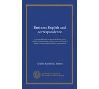 Business English and correspondence: a practical treatise on the methods by which expert correspondents produce clear and forceful letters to meet modern business requirements