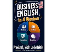 Business English in 4 Wochen - Praxisnah, leicht und effektiv: Englisch, das dich weiterbringt - lerne Vokabeln und Redewendungen, die im Job den entscheidenden Unterschied machen