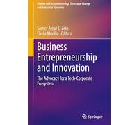 Business Entrepreneurship and Innovation: The Advocacy for a Tech-Corporate Ecosystem (Studies on Entrepreneurship, Structural Change and Industrial Dynamics)