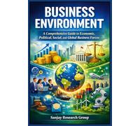 Business Environment: A Comprehensive Guide to Economic, Political, Social, and Global Business Forces (MBA (Master of Business Administration) Books By Sanjay Mandavi)