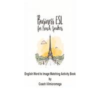Business ESL For French Speakers: An English Word-to-Image Matching Activity Book for Beginners & Professionals (Vilmicromega Business Collection)