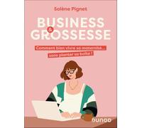 Business et grossesse: Comment bien vivre sa maternité... sans planter sa boîte !