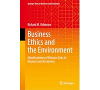 Business Ethics and the Environment: Manifestations of Virtuous Duty in Business and Economics