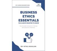 Business Ethics Essentials You Always Wanted To Know (Self-Learning Management Series)