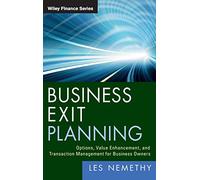 Business Exit Planning: Options, Value Enhancement, and Transaction Management for Business Owners: 9 (Wiley Finance)