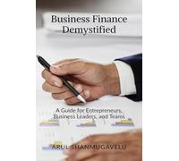 Business Finance Demystified: A Guide for Entrepreneurs, Business Leaders, and Teams