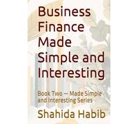 Business Finance Made Simple and Interesting: Book Two - Made Simple and Interesting Series