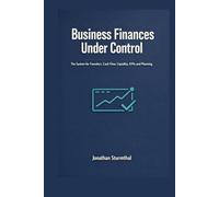 Business Finances Under Control: The system for founders, cash flow, liquidity, key metrics, and planning