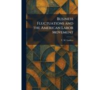 Business Fluctuations and the American Labor Movement