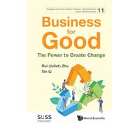 Business For Good: The Power To Create Change: 11 (Singapore University of Social Sciences - World Scientific Future Economy Series)