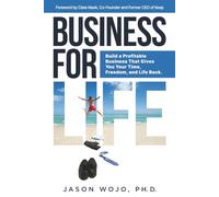 Business for Life: Build a Profitable Business That Gives You Your Time, Freedom, and Life Back