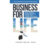 Business for Life: Build a Profitable Business That Gives You Your Time, Freedom, and Life Back