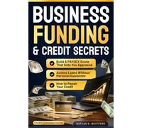Business Funding & Credit Secrets: How to Repair Your Credit, Build a PAYDEX Score That Gets You Approved, and Access Loans Without Personal Guarantee (Credit Command Series)