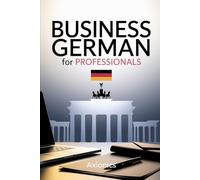 Business German for Professionals: Emails, Meetings, and Negotiations