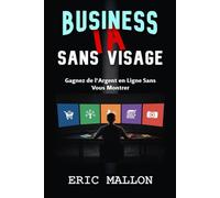 Business IA Sans Visage: Gagnez de l'Argent en Ligne Sans Vous Montrer