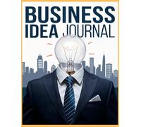 Business Ideal Journal: Journal of Vision, Goals and Effective Action, Your Tool for Creating Your Dream Business: The daily companion for entrepreneurs who turn ideas into results