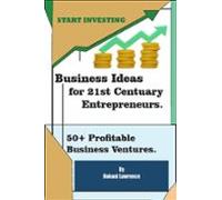 Business Ideas For 21st Centuary Entrepreneurs: 50+ Profitable Busines