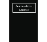 Business Ideas Logbook: This Compact Business Ideas Logbook Will Help you Stay Organized on Your Most Promising Business Ideas Whenever They Arise