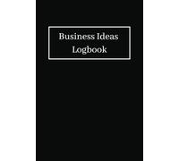 Business Ideas Logbook: This Compact Business Ideas Logbook Will Help you Stay Organized on Your Most Promising Business Ideas Whenever They Arise