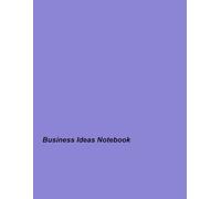 Business Ideas Notebook: Unlocking Entrepreneurial Success: A Comprehensive Guide to Innovative Startups and Enterprises