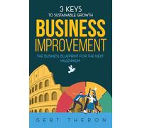 Business Improvement: 3 Keys to Sustainable Growth (Business Improvement with purpose, clarity and speed)