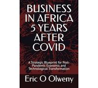 BUSINESS IN AFRICA 5 YEARS AFTER COVID: A Strategic Blueprint for Post-Pandemic Economic and Technological Transformation
