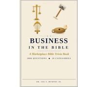 BUSINESS IN THE BIBLE ◆ A Marketplace Bible Trivia Book 1000 questions ◆ 10 categories (MARKETPLACE BIBLE TRIVIA Dr. Joe T. Murphy Jr. | Irrevocable Gift Ministries)