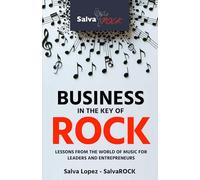 Business in the Key of ROCK: Lessons from the world of music for leaders and entrepreneurs