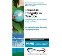Business Integrity in Practice: Insights from International Case Studies: Insights from International Case Studies (AGENCY/DISTRIBUTED)
