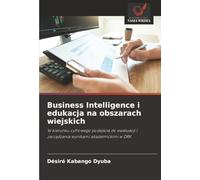 Business Intelligence i edukacja na obszarach wiejskich: W kierunku cyfrowego podejścia do ewaluacji i zarządzania wynikami akademickimi w DRK