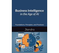 Business Intelligence in the Age of AI: Foundations, Principles, and Practices