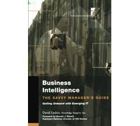 Business Intelligence: The Savvy Manager's Guide