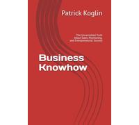Business Knowhow: The Unvarnished Truth About Sales, Positioning, and Entrepreneurial Success