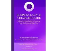Business Launch Checklist: A step by step guide to launching your Business the right way.
