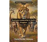 Business leadership in God's Kingdom (Ambassadors of Kingdom Commerce)